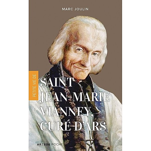 Petite vie de saint Jean-Marie Vianney, curé d'Ars, Marc Joulin