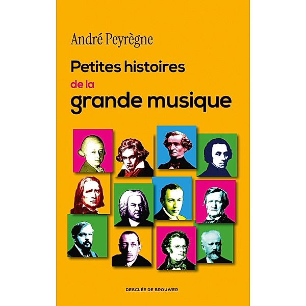 Petites histoires de la grande musique, André Peyrègne