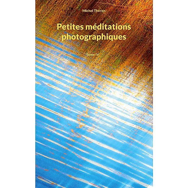 Petites méditations photographiques / Méditations photographiques Bd.4, Michel Théron