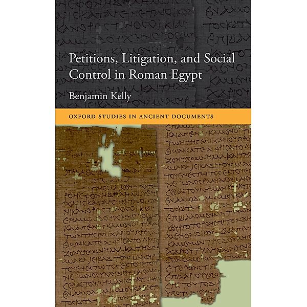 Petitions, Litigation, and Social Control in Roman Egypt, Benjamin Kelly