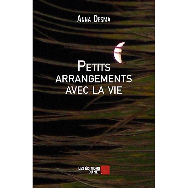 Petits arrangements avec la vie / Les Editions du Net, Desma Anna Desma