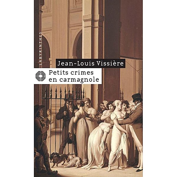 Petits crimes en carmagnole / Labyrinthes, Jean-Louis Vissière