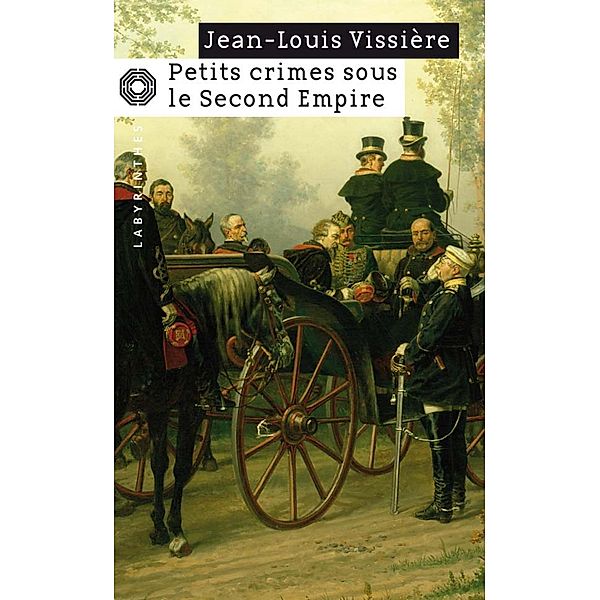 Petits crimes sous le Second Empire / Labyrinthes, Jean-Louis Vissière