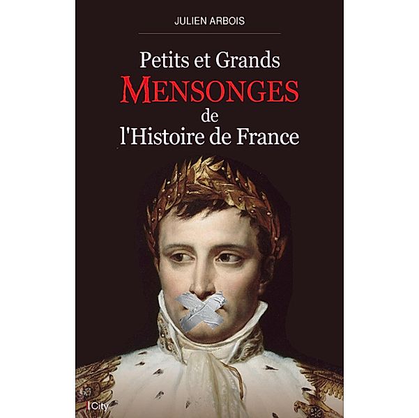 Petits et grands mensonges de l'histoire de France, Julien Arbois
