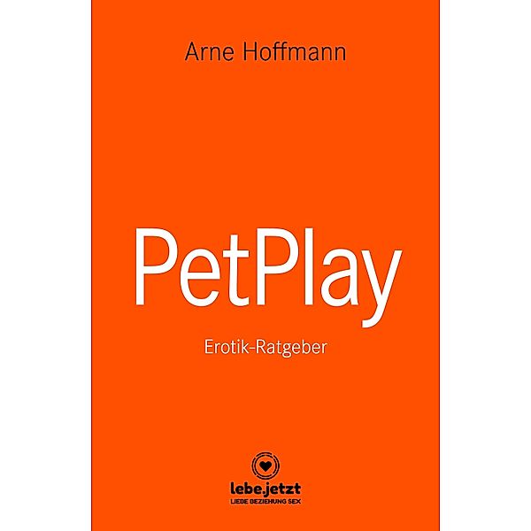 PetPlay | Erotischer Ratgeber / lebe.jetzt Ratgeber, Arne Hoffmann