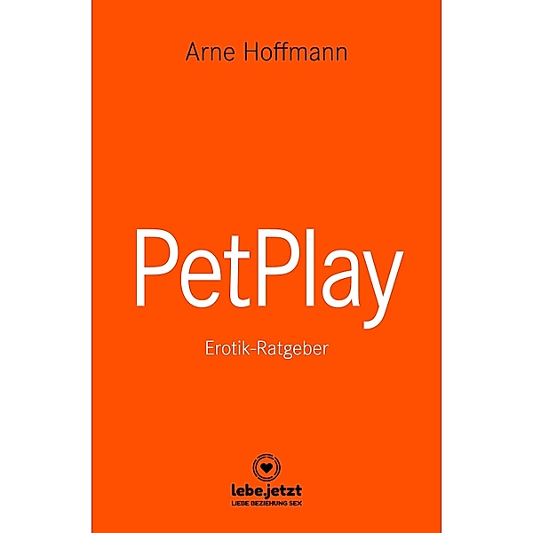 PetPlay | Erotischer Ratgeber / lebe.jetzt Ratgeber, Arne Hoffmann