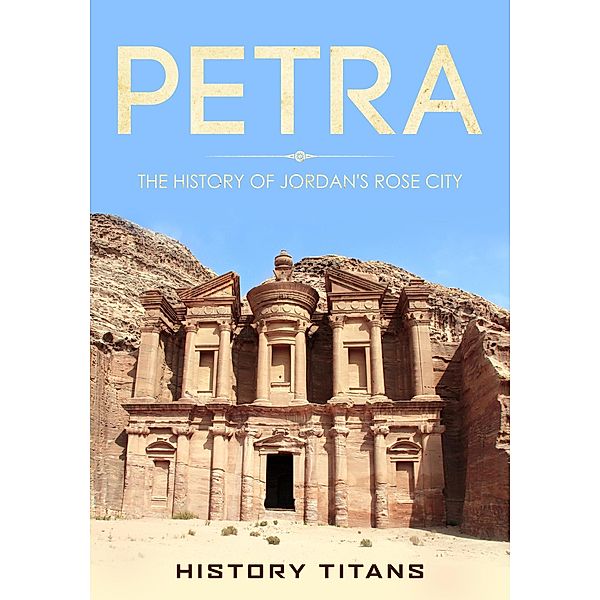 Petra: The History of Jordan's Rose City, History Titans