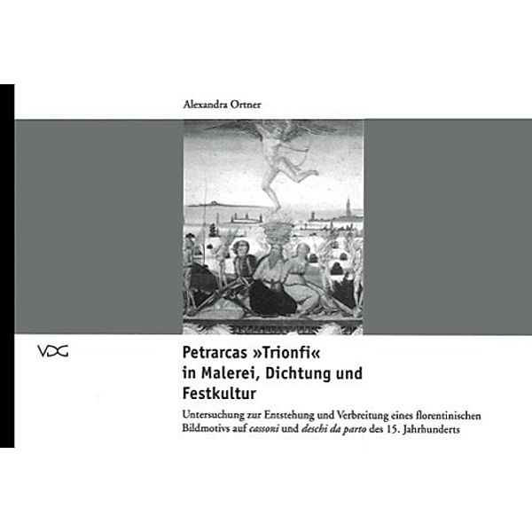 Petrarcas Trifoni in Malerei, Dichtung und Festkultur, Alexandra Ortner