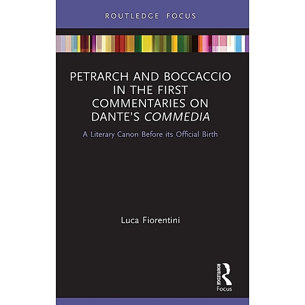 Petrarch and Boccaccio in the First Commentaries on Dante's Commedia, Luca Fiorentini