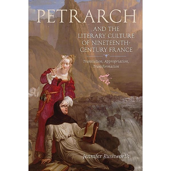 Petrarch and the Literary Culture of Nineteenth-Century France, Jennifer Rushworth