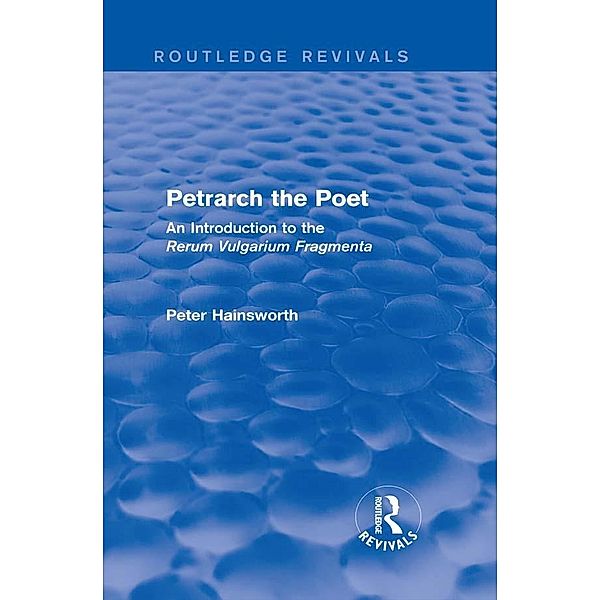 Petrarch the Poet (Routledge Revivals), Peter Hainsworth