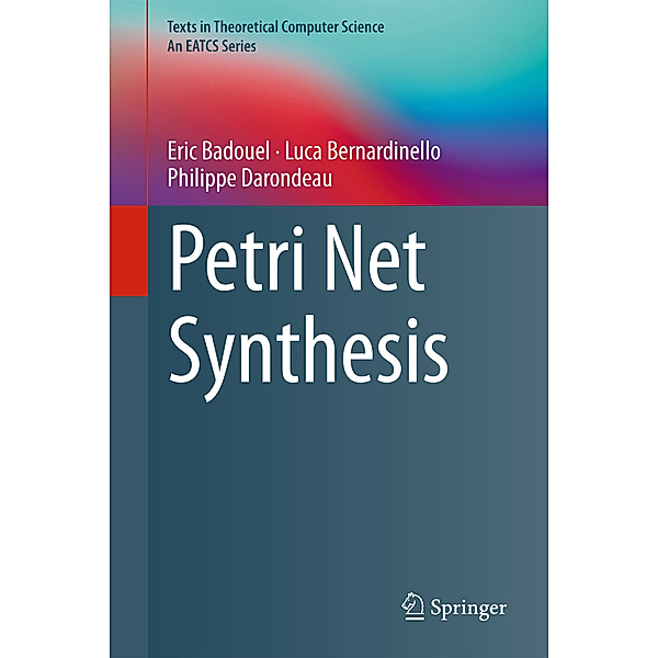 Petri Net Synthesis, Eric Badouel, Luca Bernardinello, Philippe Darondeau