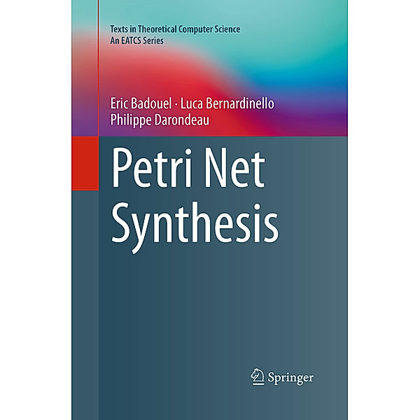 Petri Net Synthesis, Eric Badouel, Luca Bernardinello, Philippe Darondeau