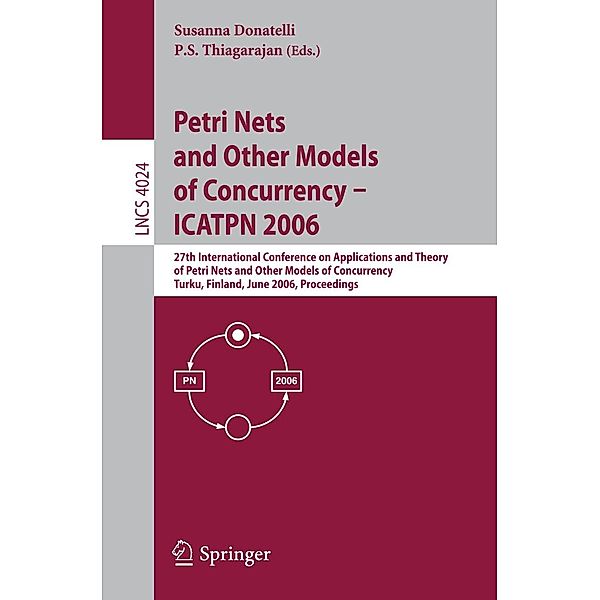 Petri Nets and Other Models of Concurrency - ICATPN 2006 / Lecture Notes in Computer Science Bd.4024
