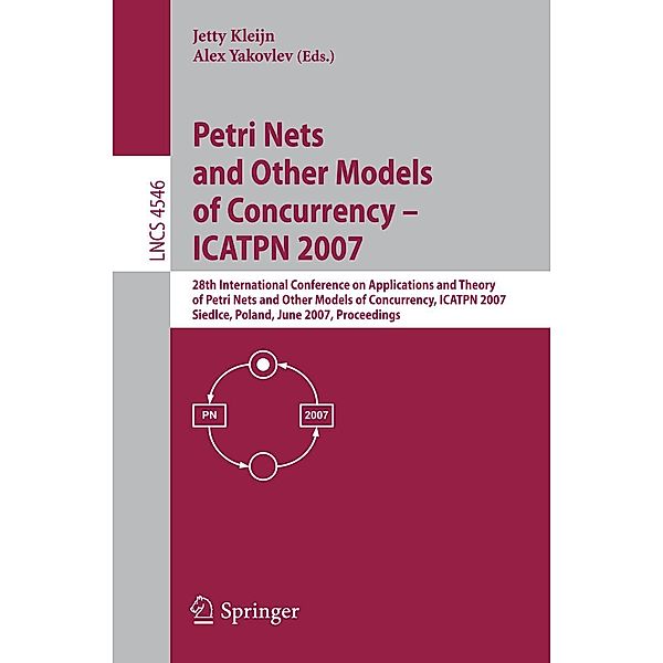 Petri Nets and Other Models of Concurrency - ICATPN 2007 / Lecture Notes in Computer Science Bd.4546