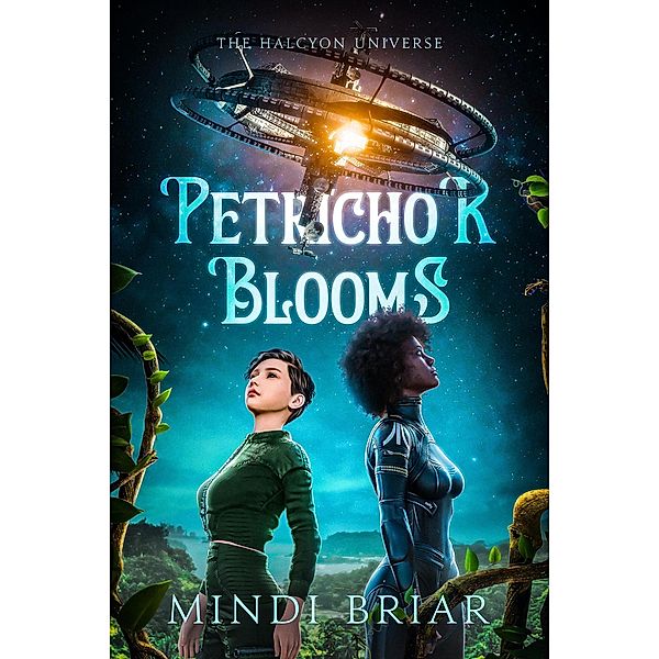 Petrichor Blooms (The Halcyon Universe, #2) / The Halcyon Universe, Mindi Briar