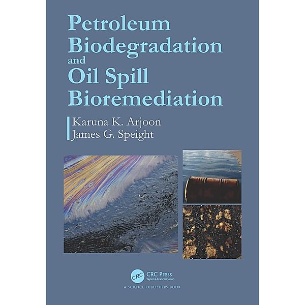 Petroleum Biodegradation and Oil Spill Bioremediation, Karuna K. Arjoon, James G. Speight