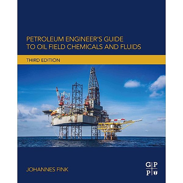 Petroleum Engineer's Guide to Oil Field Chemicals and Fluids, Johannes Fink