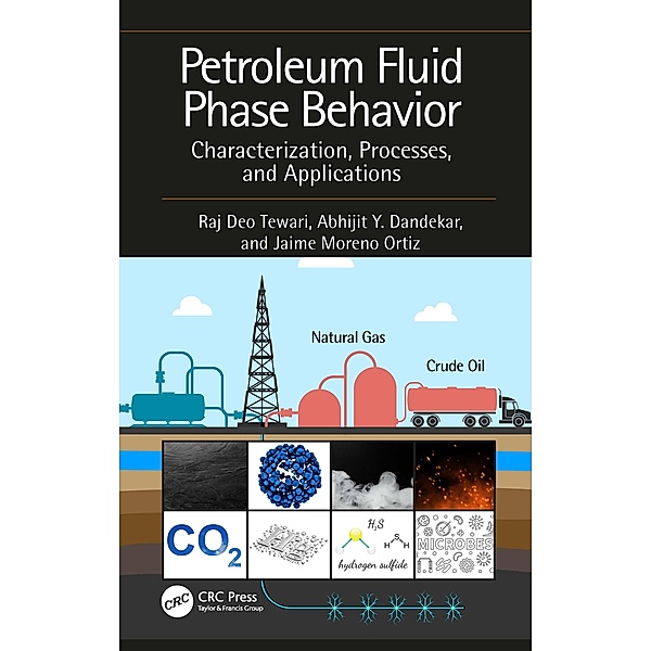 Petroleum Fluid Phase Behavior, Raj Deo Tewari, Abhijit Y. Dandekar, Jaime Moreno Ortiz