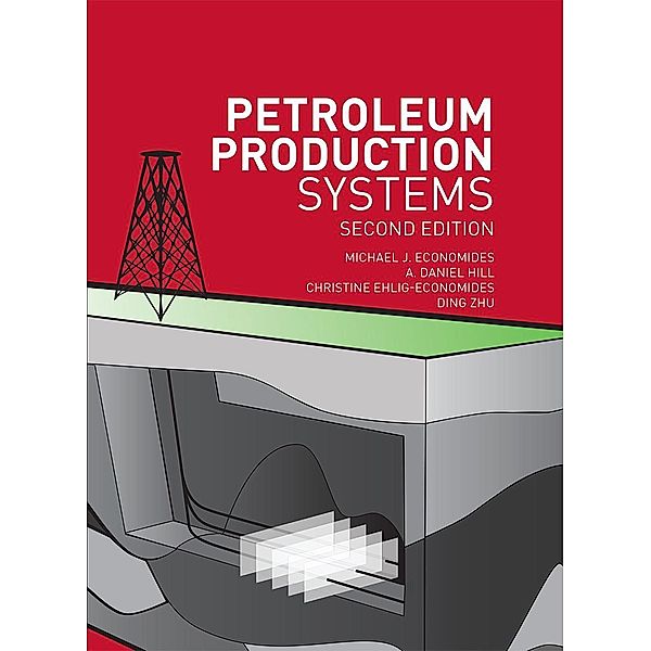 Petroleum Production Systems, A. Daniel Hill, Michael J. Economides, Christine Ehlig-Economides, Ding Zhu