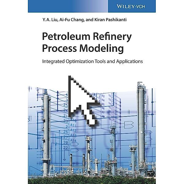 Petroleum Refinery Process Modeling, Y. A. Liu, Ai-Fu Chang, Kiran Pashikanti
