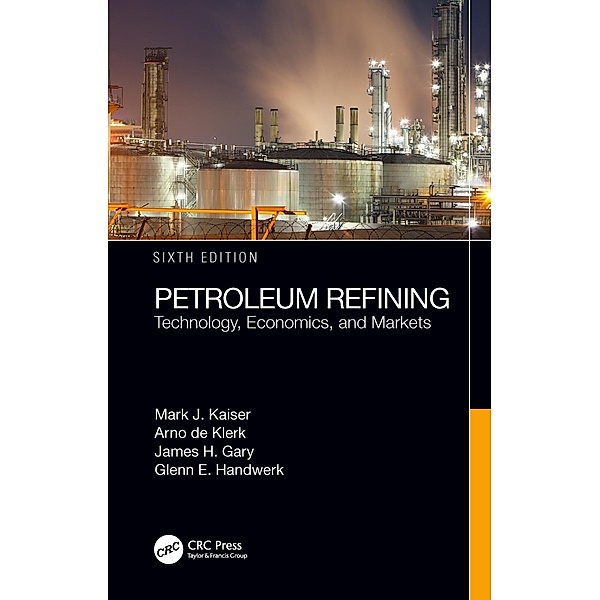 Petroleum Refining, Mark J. Kaiser, Arno de Klerk, James H. Gary, Glenn E. Handwerk