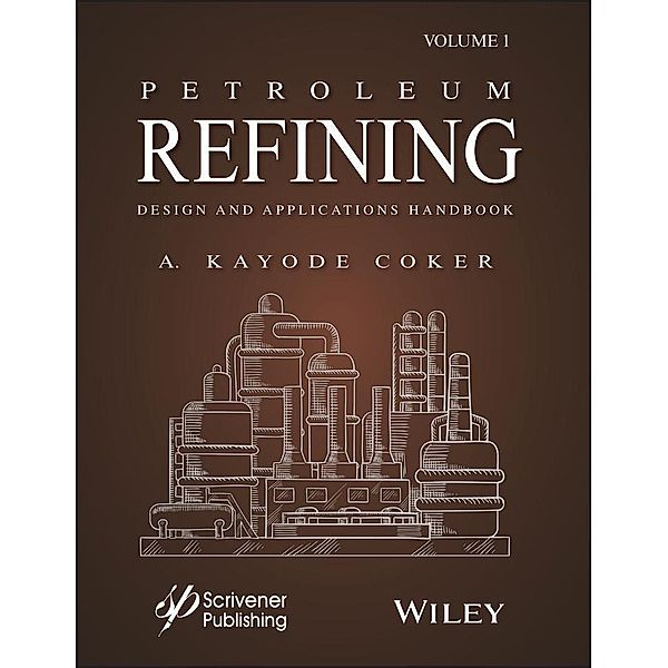 Petroleum Refining Design and Applications Handbook, Volume 1, A. Kayode Coker