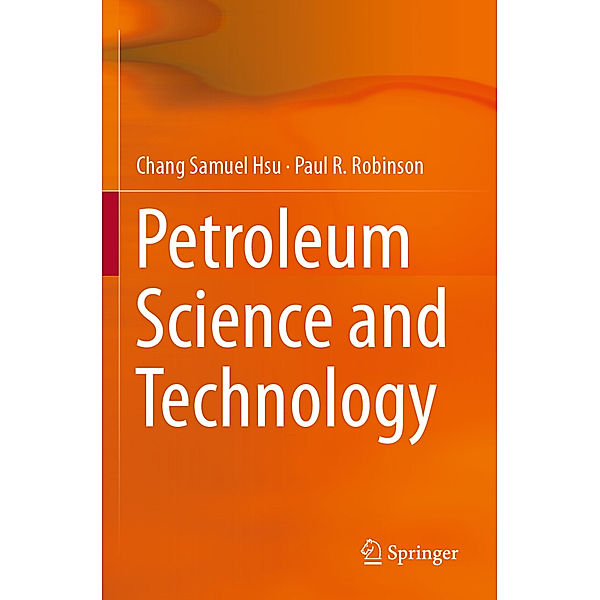 Petroleum Science and Technology, Chang Samuel Hsu, Paul R. Robinson