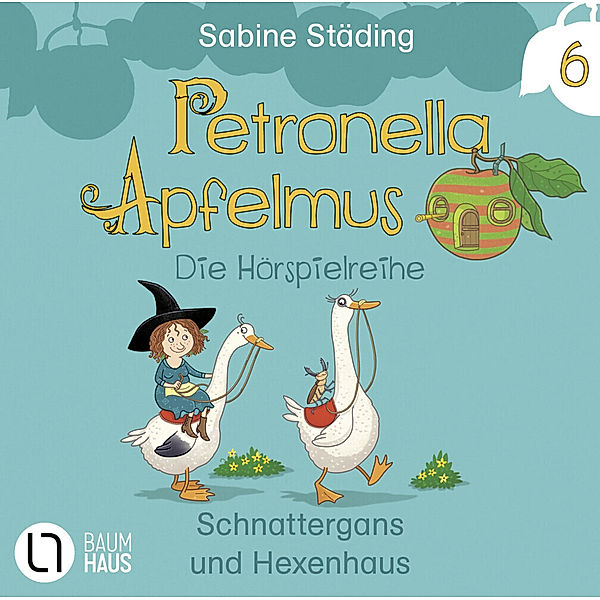 Petronella Apfelmus - 6 - Schnattergans und Hexenhaus, Sabine Städing