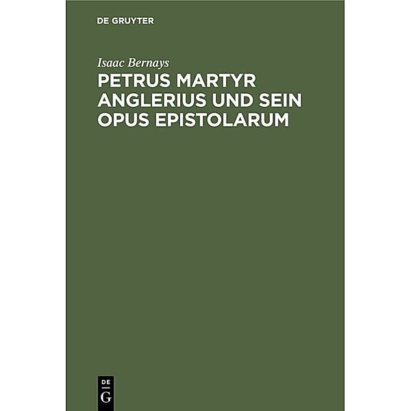 Petrus Martyr Anglerius und sein Opus epistolarum, Isaac Bernays