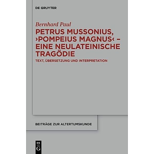 Petrus Mussonius, Pompeius Magnus - eine neulateinische Tragödie / Beiträge zur Altertumskunde Bd.325, Bernhard Paul