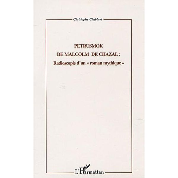 Petrusmok de Malcolm de Chazal - Radioscopie d'un &quote;roman mythique&quote; / Hors-collection, Chabbert Christophe