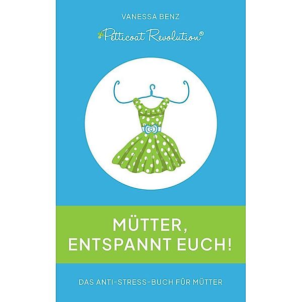 Petticoat Revolution: Mütter, entspannt Euch!, Vanessa Benz
