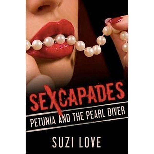 Petunia and the Pearl Diver / Sexcapades: A Taboo, Forbidden Sexual Escapade Bd.7, Suzi Love