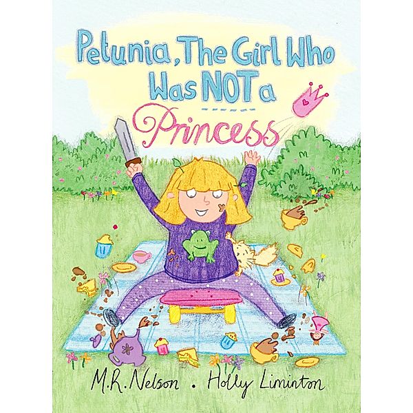 Petunia, the Girl who was NOT A Princess / Xist Children's Books, M. R. Nelson, Holly Liminton