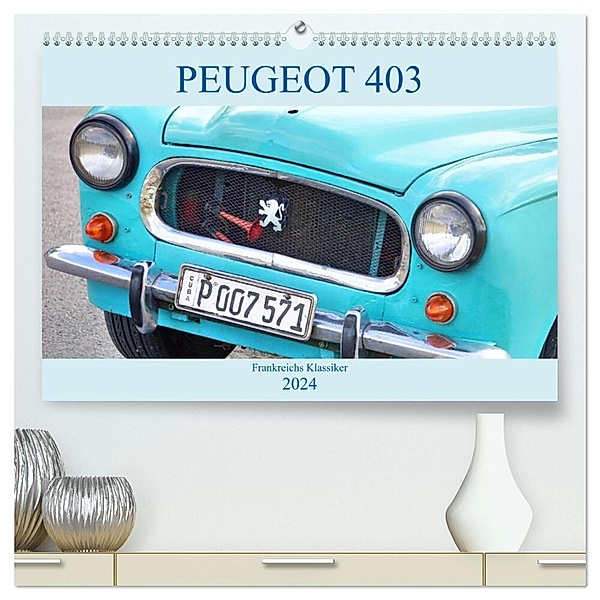 PEUGEOT 403 - Frankreichs Klassiker (hochwertiger Premium Wandkalender 2024 DIN A2 quer), Kunstdruck in Hochglanz, Henning von Löwis of Menar