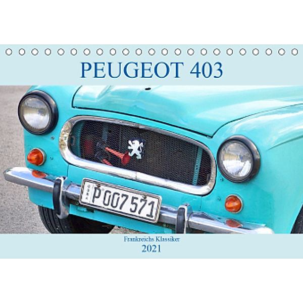 PEUGEOT 403 - Frankreichs Klassiker (Tischkalender 2021 DIN A5 quer), Henning von Löwis of Menar, Henning von Löwis of Menar