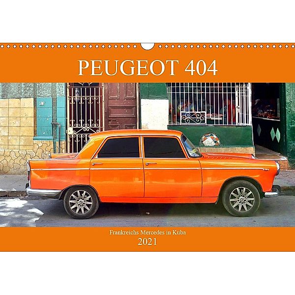 PEUGEOT 404 - Frankreichs Mercedes in Kuba (Wandkalender 2021 DIN A3 quer), Henning von Löwis of Menar, Henning von Löwis of Menar