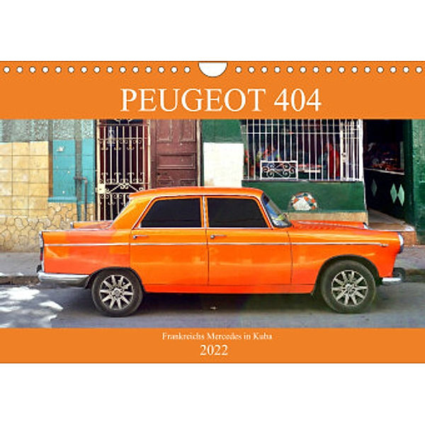 PEUGEOT 404 - Frankreichs Mercedes in Kuba (Wandkalender 2022 DIN A4 quer), Henning von Löwis of Menar, Henning von Löwis of Menar