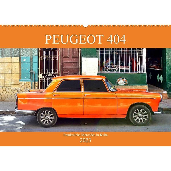 PEUGEOT 404 - Frankreichs Mercedes in Kuba (Wandkalender 2023 DIN A2 quer), Henning von Löwis of Menar, Henning von Löwis of Menar