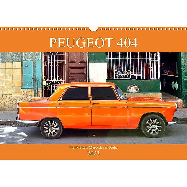 PEUGEOT 404 - Frankreichs Mercedes in Kuba (Wandkalender 2023 DIN A3 quer), Henning von Löwis of Menar, Henning von Löwis of Menar