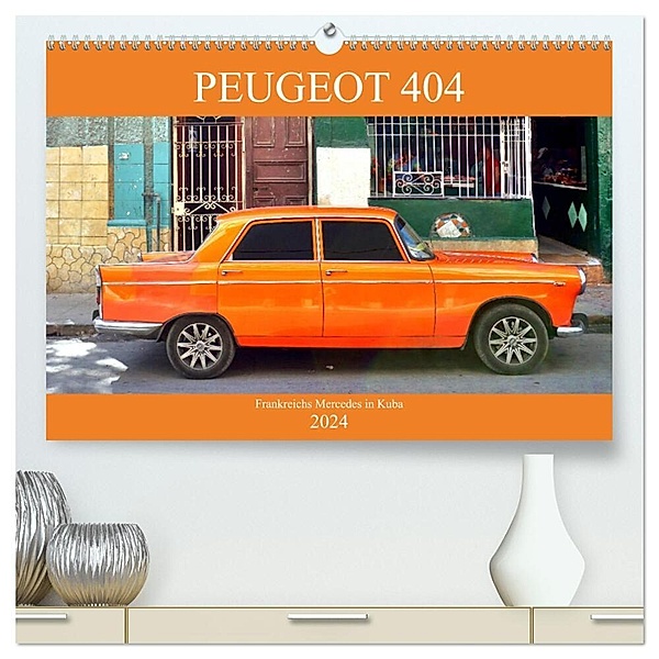 PEUGEOT 404 - Frankreichs Mercedes in Kuba (hochwertiger Premium Wandkalender 2024 DIN A2 quer), Kunstdruck in Hochglanz, Henning von Löwis of Menar