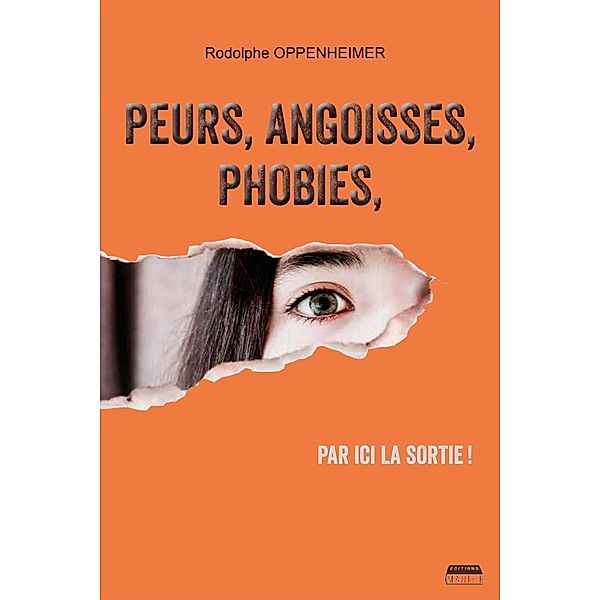 Peurs, angoisses, phobies, par ici la sortie !, Rodolphe Oppenheimer