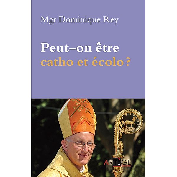 Peut-on être catho et écolo ?, Dominique Rey