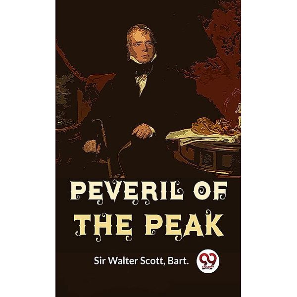 Peveril Of The Peak, Bart. Walter Scott