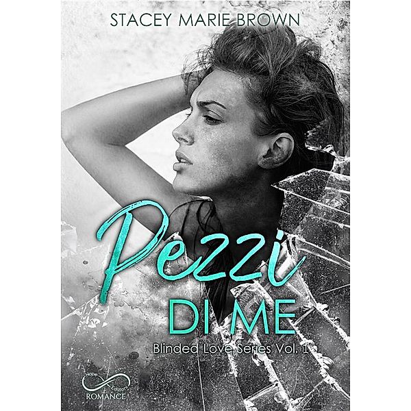 Pezzi di me / Blinded Love Bd.1, Stacey Marie Brown