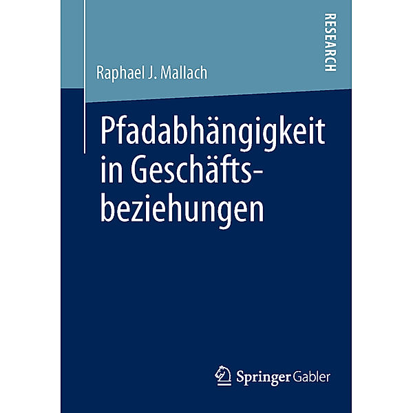 Pfadabhängigkeit in Geschäftsbeziehungen, Raphael J. Mallach