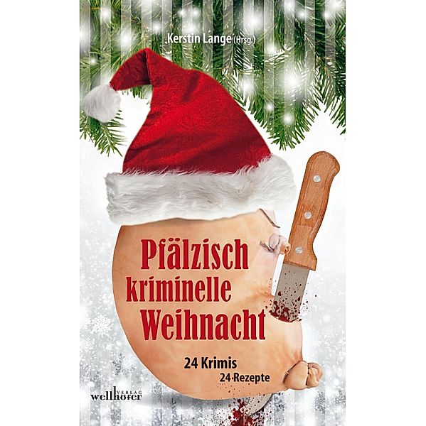 Pfälzisch kriminelle Weihnacht: 24 Krimis und 24 Rezepte, Claudia Schmid, Regine Schleheck, Brigitte Lambertz, Brigitte Vollenberg, Petra Scheuermann, Ingrid Reidel, Markus Guthmann, Rita Hausen, Michael Bauer, Wolfgang Burger, Kerstin Lange, Harald Schneider, Heidi Moor-Blank, Hilde Artmeier, Lilo Beil, Barbara Steuten, Kirsten Sawatzki, Ursula Schmid-Speer