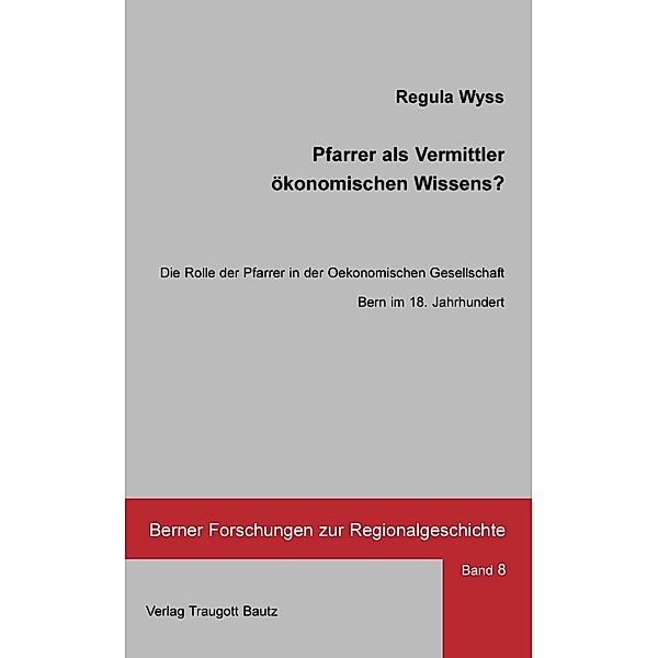 Pfarrer als Vermittler ökonomischen Wissens? / Berner Forschungen zur Regionalgeschichte Bd.8, Regula Wyss