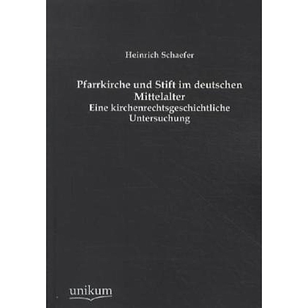 Pfarrkirche und Stift im deutschen Mittelalter, Heinrich Schaefer